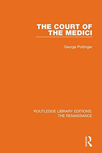 The Court Of The Medici (Routledge Library Editions: The Renaissance)
