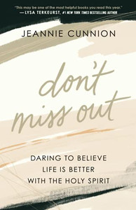 Don'T Miss Out: Daring To Believe Life Is Better With The Holy Spirit Don'T Miss Out: Daring To Believe Life Is Better With The Holy Spirit