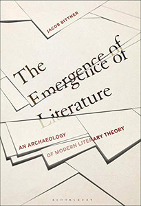 The Emergence Of Literature: An Archaeology Of Modern Literary Theory The Emergence Of Literature: An Archaeology Of Modern Literary Theory
