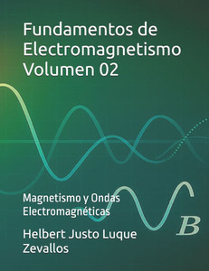 Fundamentos de Electromagnetismo Volumen 02: Magnetismo y Ondas ElectromagnÃ©ticas