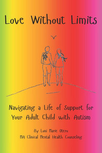 Love Without Limits: Navigating a Life of Support for Your Adult Child With Autism