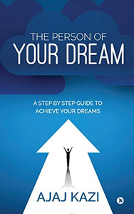 The Person Of Your Dream: A Step By Step Guide To Achieve Your Dreams The Person Of Your Dream: A Step By Step Guide To Achieve Your Dreams
