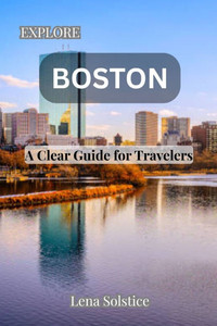 Explore Boston: A Clear Guide for Travelers
