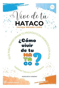 Vive de Tu Hataco: GuÃ­a para transformar tu propÃ³sito en ingresos con alma
