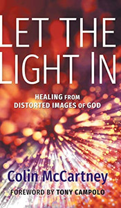 Let The Light In: Healing From Distorted Images Of God - 9781513808109