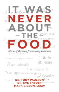 It Was Never About The Food: Stories Of Recovery From Eating Disorders
