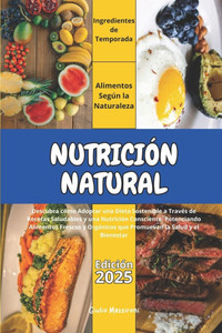 NutriciÃ³n Natural: Descubra cÃ³mo Adoptar una Dieta Sostenible a TravÃ©s Recetas Saludables y una NutriciÃ³n Consciente, Potenciando Aliment