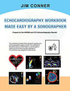 Echocardiography Workbook: Echocardiography Made Easy By A Sonographer Echocardiography Workbook: Echocardiography Made Easy By A Sonographer