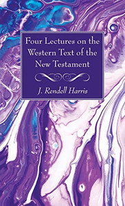 Four Lectures On The Western Text Of The New Testament - 9781725299832 Four Lectures On The Western Text Of The New Testament - 9781725299832