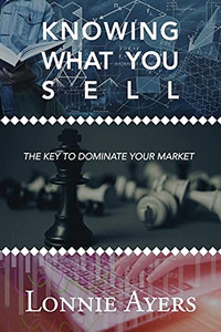 Knowing What You Sell: The Key To Dominate Your Market - 9781736676042