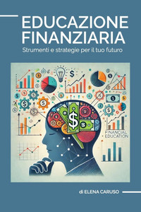 Educazione Finanziaria: Strumenti e strategie per il tuo futuro
