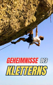 Geheimnisse des Kletterns: Kuriositäten und unglaubliche Fakten