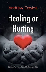Healing Or Hurting: Caring For Hearts In Broken Bodies - 9781912863754 Healing Or Hurting: Caring For Hearts In Broken Bodies - 9781912863754
