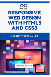 Responsive Web Design with HTML5 and CSS3: A Beginner's Guide