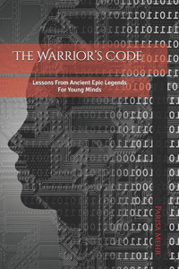 The Warrior's Code: Lessons from Ancient Epic Legends for Young Minds