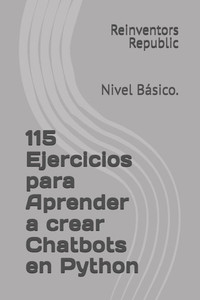 115 Ejercicios para Aprender a crear Chatbbots en Python: Nivel BÃ¡sico.