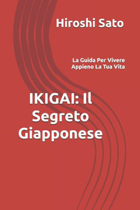 Ikigai: Il Segreto Giapponese: La Guida Per Vivere Appieno La Tua Vita