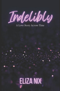 Indelibly: A Love Story Across Time