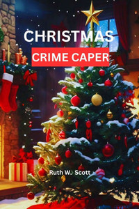 Christmas Crime Caper: A Cozy Mystery Filled with Festive Secrets and Sleuthing Surprises
