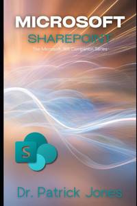 Microsoft SharePoint: The Microsoft 365 Companion Series