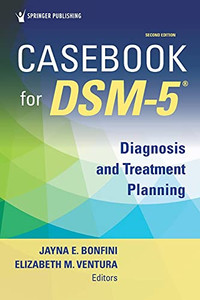 Casebook For Dsm-5 ®, Second Edition: Diagnosis And Treatment Planning Casebook For Dsm-5 ®, Second Edition: Diagnosis And Treatment Planning