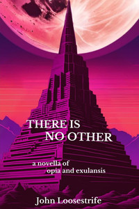 There Is No Other: a novella of opia and exulansis