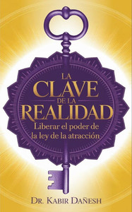 La Clave de la Realidad: Liberar el Poder de la Ley de la AtracciÃ³n