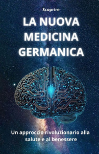Scoprire LA NUOVA MEDICINA GERMANICA: Un approccio rivoluzionario alla salute e al benessere