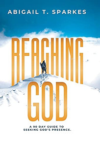 Reaching God: A 90 Day Guide To Seeking God'S Presence. - 9781664224131