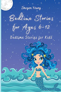 Bedtime Stories For Ages 6-12: Bedtime Stories For Kids - 9781801906647