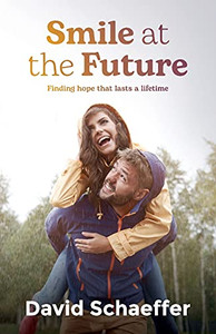 Smile At The Future: Finding Hope That Lasts A Lifetime - 9781922628022 Smile At The Future: Finding Hope That Lasts A Lifetime - 9781922628022