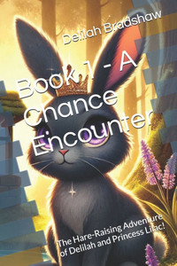 Book 1 - A Chance Encounter: The Hare-Raising Adventure of Delilah and Princess Lilac!