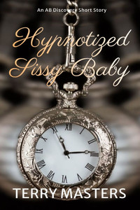 Hypnotized Sissy Baby: An ABDL/Sissy Baby/diaper story