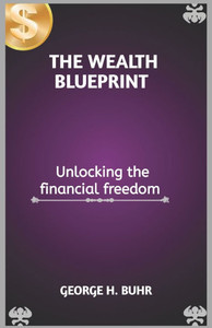 The Wealth Blueprint: Unlocking the financial freedom