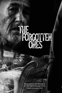 The Forgotten Ones: Observations And Research On The Homelessness Crisis The Forgotten Ones: Observations And Research On The Homelessness Crisis