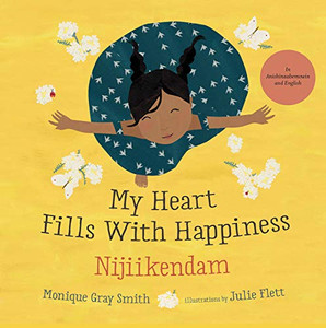 My Heart Fills With Happiness / Nijiikendam (English And Ojibwa Edition) My Heart Fills With Happiness / Nijiikendam (English And Ojibwa Edition)