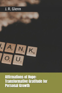 Affirmations of Hope: Transformative Gratitude for Personal Growth