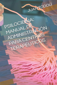 Psilocibina: Manual de USO Para Centro TerapÃ©utico