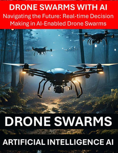 Drone Swarms with AI Artificial Intelligence - Navigating the Future: Real-time Decision Making in AI-Enabled Drone Swarms - Drone Security Risks Thre