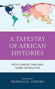 A Tapestry Of African Histories: With Longer Times And Wider Geopolitics