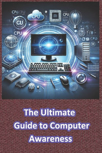 The Ultimate Guide to Computer Awareness: Computer Awareness