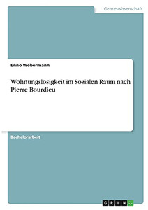 Wohnungslosigkeit Im Sozialen Raum Nach Pierre Bourdieu (German Edition)