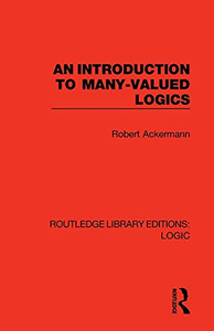 An Introduction To Many-Valued Logics (Routledge Library Editions: Logic) An Introduction To Many-Valued Logics (Routledge Library Editions: Logic)