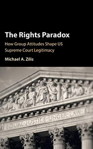 The Rights Paradox: How Group Attitudes Shape Us Supreme Court Legitimacy The Rights Paradox: How Group Attitudes Shape Us Supreme Court Legitimacy