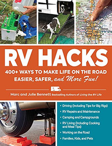 Rv Hacks: 400+ Ways To Make Life On The Road Easier, Safer, And More Fun!