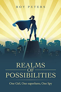 Realms Of Possibilities: One Girl, One Superhero, One Spy - 9781665590129 Realms Of Possibilities: One Girl, One Superhero, One Spy - 9781665590129