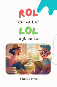 ROL (Read Out Loud) LOL (Laugh Out Loud)