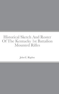 Historical Sketch And Roster Of The Kentucky 1St Battalion Mounted Rifles Historical Sketch And Roster Of The Kentucky 1St Battalion Mounted Rifles