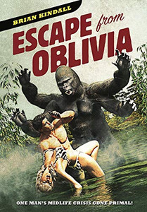 Escape From Oblivia: One Man'S Midlife Crisis Gone Primal - 9781736106822