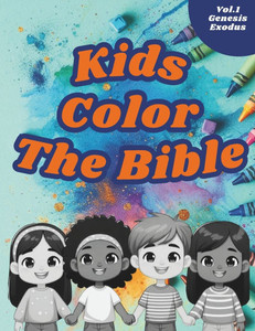 Kids Color The Bible: Vol.1 Genesis & Exodus